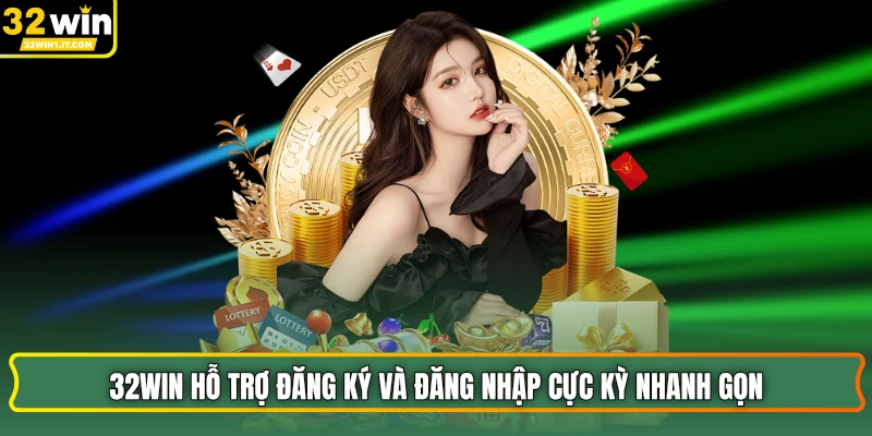 32WIN hỗ trợ đăng ký và đăng nhập cực kỳ nhanh gọn