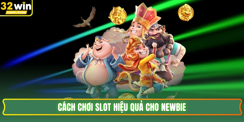 Cách chơi slot hiệu quả cho newbie