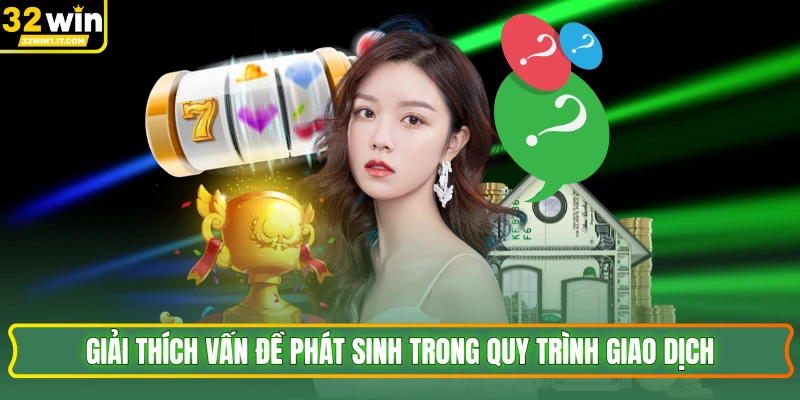 Giải thích vấn đề phát sinh trong quy trình giao dịch