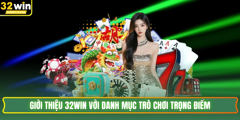 Giới thiệu 32WIN với danh mục trò chơi trọng điểm
