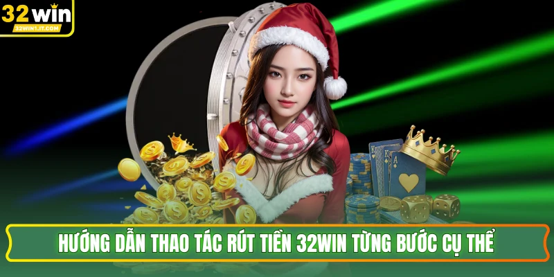 Hướng dẫn thao tác rút tiền 32WIN từng bước cụ thể