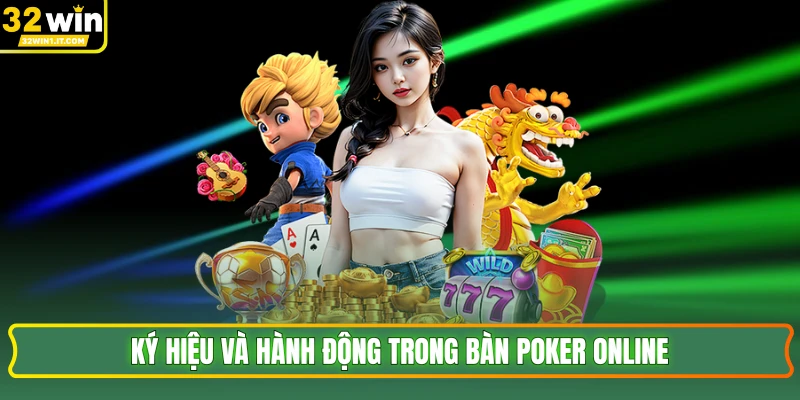 Ký hiệu và hành động trong bàn poker online 