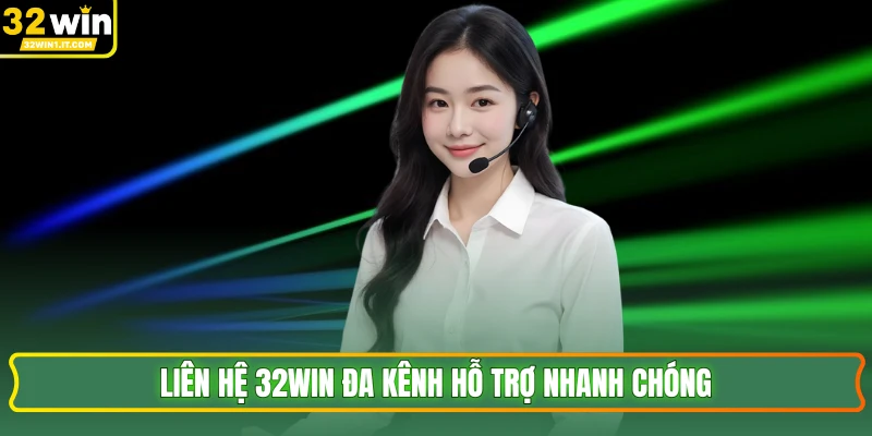 Liên hệ 32WIN đa kênh hỗ trợ nhanh chóng