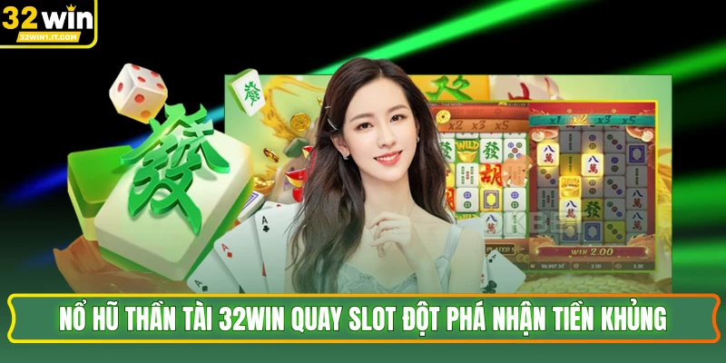 Nổ Hũ Thần Tài 32WIN Quay Slot Đột Phá Nhận Tiền Khủng