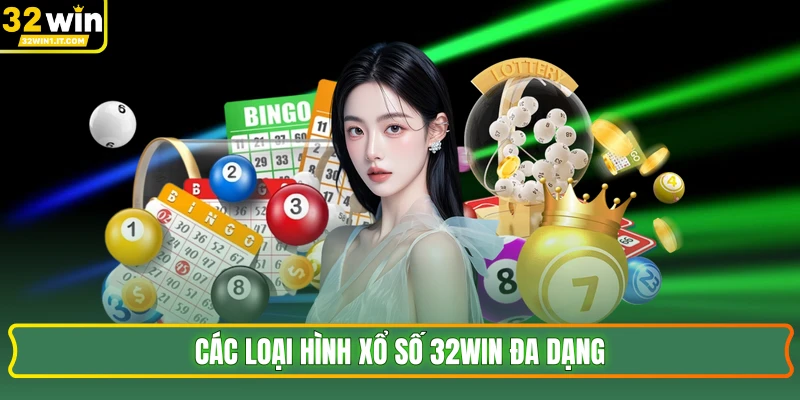 Các loại hình xổ số 32WIN đa dạng 